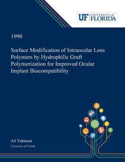 Cover for Ali Yahiaoui · Surface Modification of Intraocular Lens Polymers by Hydrophilic Graft Polymerization for Improved Ocular Implant Biocompatibility (Paperback Bog) (2019)