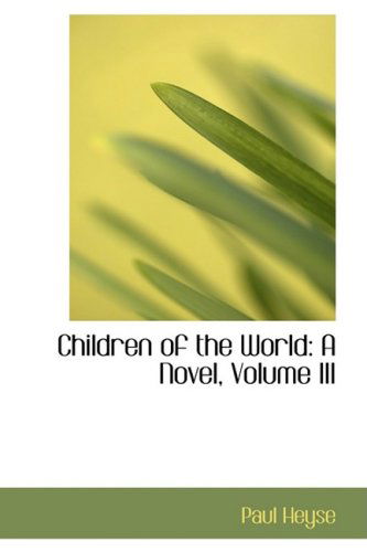 Cover for Paul Heyse · Children of the World: a Novel, Volume III (Hardcover Book) (2008)