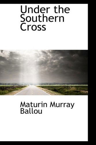 Cover for Maturin Murray Ballou · Under the Southern Cross (Paperback Book) (2008)