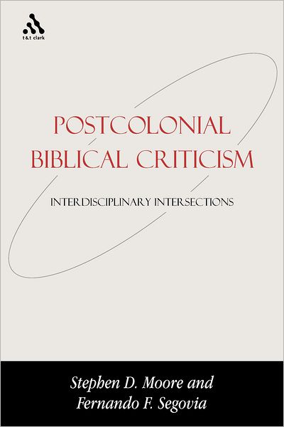 Cover for Fernando F. Segovia · Postcolonial Biblical Criticism: Interdisciplinary Intersections - Bible and Postcolonialism (Paperback Book) [New edition] (2007)