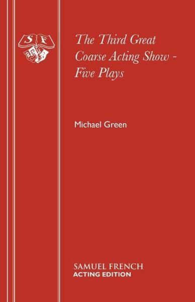 The Third Great Coarse Acting Show - Acting Edition S. - Michael Green - Boeken - Samuel French Ltd - 9780573000300 - 1 september 1985