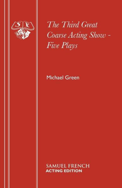 The Third Great Coarse Acting Show - Acting Edition S. - Michael Green - Bücher - Samuel French Ltd - 9780573000300 - 1. September 1985