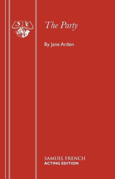 The Party: Play - Acting Edition - Jane Arden - Böcker - Samuel French Ltd - 9780573013300 - 17 juni 2016