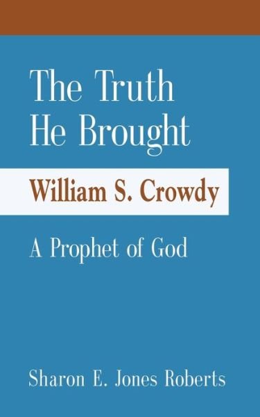 Cover for Sharon E Jones Roberts · The Truth He Brought William S. Crowdy A Prophet of God (Pocketbok) (2021)