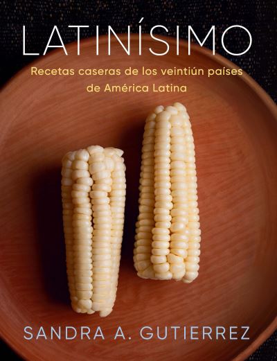 Cover for Sandra A. Gutierrez · Latinisimo: Recetas Caseras De Los Veintiun Paises De America Latina / Latinisim (Book) (2023)