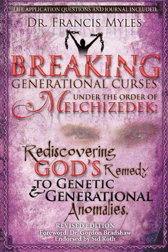 Cover for Dr Francis Myles · Breaking Generational Curses Under the Order of Melchizedek: God's Remedy to Generational and Genetic Anomalies (The Order of Melchizedek Chronicles) (Volume 4) (Paperback Book) (2013)