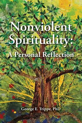 Trippe, George E, PhD · Nonviolent Spirituality: A Personal Reflection (Paperback Bog) (2022)