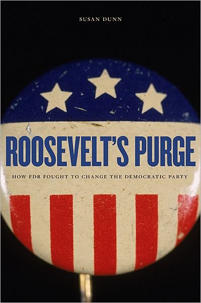 Cover for Susan Dunn · Roosevelt’s Purge: How FDR Fought to Change the Democratic Party (Taschenbuch) (2012)