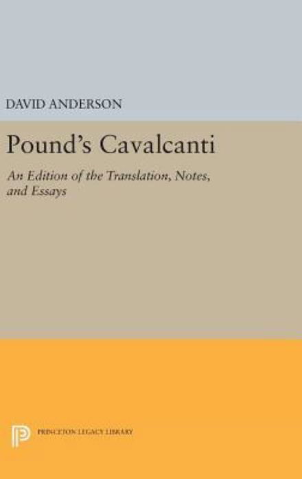 Cover for David Anderson · Pound's Cavalcanti: An Edition of the Translation, Notes, and Essays - Princeton Legacy Library (Hardcover Book) (2016)