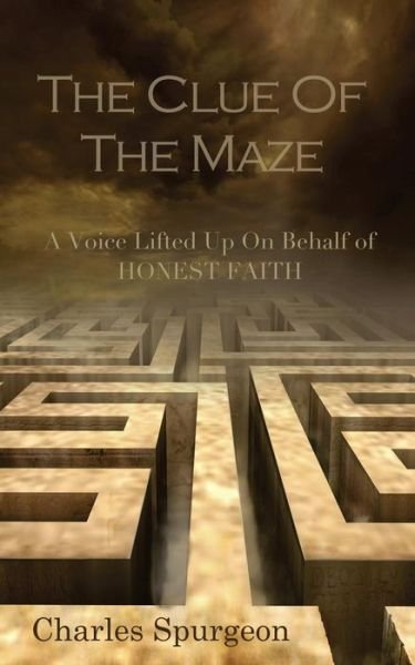Cover for Charles H Spurgeon · The Clue of the Maze: a Voice Lifted Up on Behalf of Honest Faith (Paperback Book) (2015)