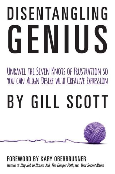 Cover for Gill Scott · Disentangling Genius: Unravel the Seven Knots of Frustration So You Can Align Desire with Creative Expression (Paperback Book) (2014)