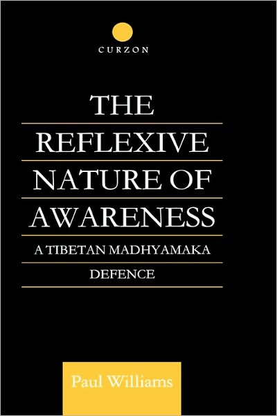 Cover for Paul Williams · The Reflexive Nature of Awareness: A Tibetan Madhyamaka Defence - Routledge Critical Studies in Buddhism (Gebundenes Buch) (1997)