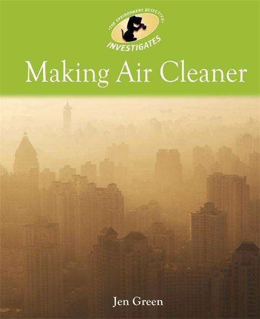 Cover for Jen Green · Environment Detective Investigates: Making Air Cleaner - Environment Detective Investigates (Pocketbok) (2015)