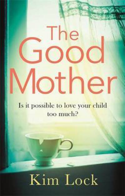 Cover for Kim Lock · The Good Mother: A gripping emotional page turner with a twist that will leave you reeling (Paperback Book) (2017)