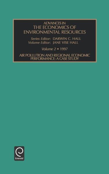 Cover for James Ed Hall · Air Pollution and Regional Economic Performance: A Case Study - Advances in the Economics of Environmental Resources (Hardcover Book) (1997)