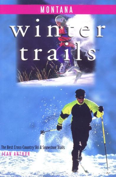 Cover for Jean Arthur · Montana: The Best Cross-Country Ski &amp; Snowshoe Trails - Winter Trails (Paperback Book) (2000)