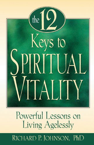 Cover for Richard Johnson Ph.d. · 12 Keys to Spiritual Vitality: Powerful Lessons on Living Agelessly (Pocketbok) [1st edition] (1998)