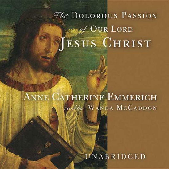 Cover for Anne Catherine Emmerich · The Dolorous Passion of Our Lord Jesus Christ (Audiobook (CD)) [Library, Unabridged edition] (2004)