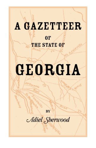 Cover for Adiel Sherwood · A Gazetteer of the State of Georgia: Embracing a Particular Description of the Counties, Towns, Villages, Rivers, &amp;C., and Whatsoever Is Usual in GE (Paperback Book) (2013)