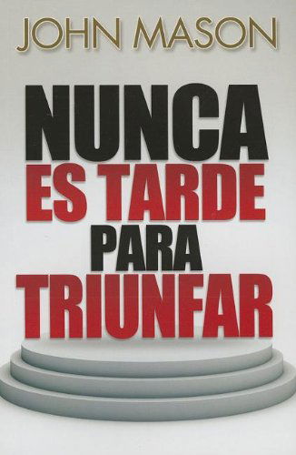 Cover for John Mason · Nunca Es Tarde Para Triunfar = It's Not Too Late to Be Great (Paperback Book) [Spanish edition] (2012)