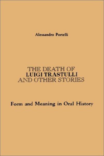 Cover for Alessandro Portelli · The Death of Luigi Trastulli and Other Stories: Form and Meaning in Oral History (Suny Series in Oral and Public History) (Paperback Bog) [First edition] (1991)
