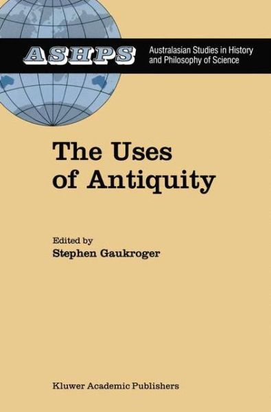 Cover for Stephen Gaukroger · The Uses of Antiquity: The Scientific Revolution and the Classical Tradition - Studies in History and Philosophy of Science (Gebundenes Buch) [1991 edition] (1991)