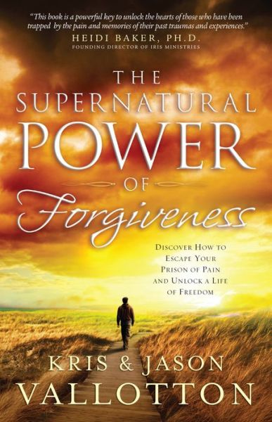 Cover for Kris Vallotton · The Supernatural Power of Forgiveness: Discover How to Escape Your Prison of Pain and Unlock a Life of Freedom (Paperback Book) (2011)