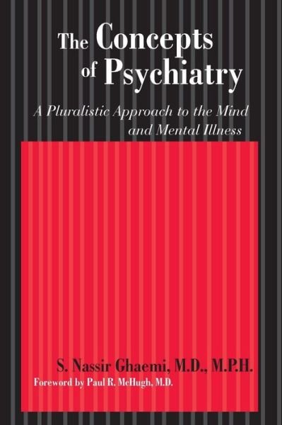 Cover for Ghaemi, S. Nassir, MD MPH (Professor and Director, Mood Disorders Program, Tufts Medical Center) · The Concepts of Psychiatry: A Pluralistic Approach to the Mind and Mental Illness (Paperback Bog) (2007)