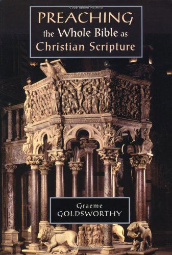 Cover for Graeme Goldsworthy · Preaching the Whole Bible As Christian Scripture: the Application of Biblical Theology to Expository Preaching (Paperback Book) (2000)