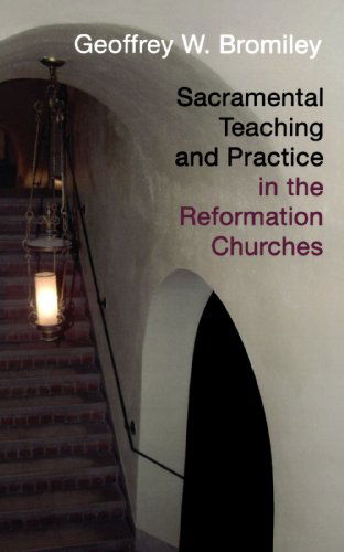 Cover for Mr. Geoffrey W. Bromiley · Sacramental Teaching and Practices in the Reformation Churches (Paperback Book) (1958)