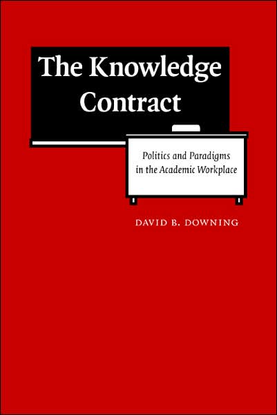 Cover for David B. Downing · The Knowledge Contract: Politics and Paradigms in the Academic Workplace (Hardcover Book) (2005)