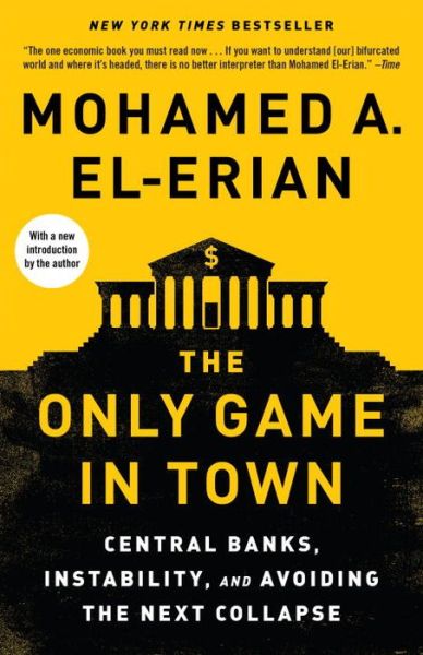 Cover for Mohamed A. El-Erian · The Only Game in Town: Central Banks, Instability, and Avoiding the Next Collapse (Paperback Book) (2017)