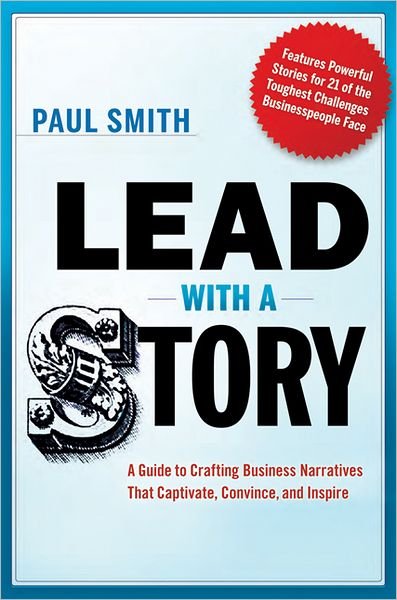 Cover for Paul Smith · Lead with a Story: A Guide to Crafting Business Narratives That Captivate, Convince, and Inspire (Innbunden bok) [Special edition] (2018)
