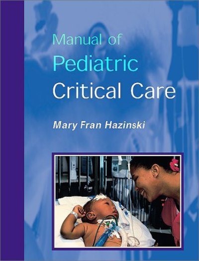 Cover for Hazinski, Mary Fran (Professor of Nursing&lt;br&gt;Vanderbilt University School of Medicine&lt;br&gt;Clinical Nurse Specialist, Pediatric Critical Care&lt;br&gt;Monroe Carell, Jr. Children's Hospital at Vanderbilt&lt;br&gt;Clinical Assistant&lt;br&gt;Vanderbilt University School of Me · Manual of Pediatric Critical Care (Paperback Book) (1998)