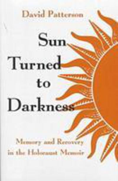 Cover for David Patterson · Sun Turned to Darkness: Memory and Recovery in the Holocaust Memoir - Religion, Theology and the Holocaust (Inbunden Bok) (1998)