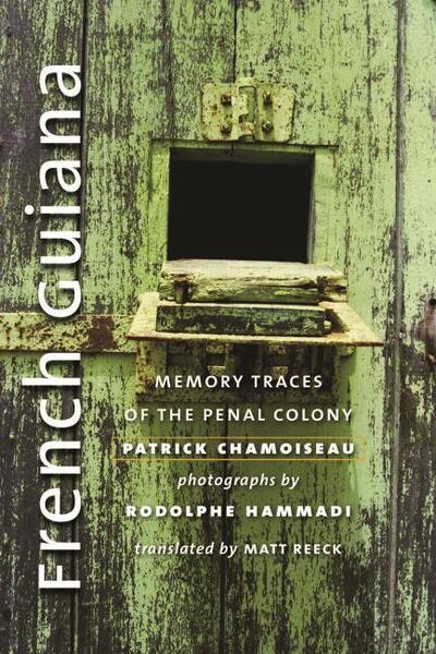 Cover for Patrick Chamoiseau · French Guiana: Memory Traces of the Penal Colony (Paperback Book) (2020)