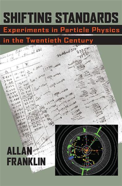 Cover for Allan Franklin · Shifting Standards: Experiments in Particle Physics in the Twentieth Century (Hardcover Book) (2013)