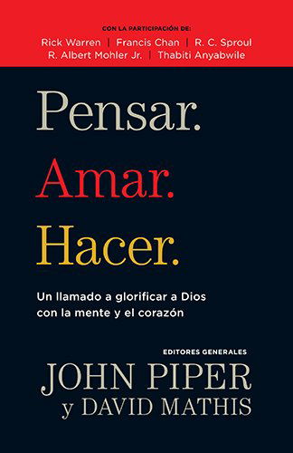 Cover for John Piper · Pensar. Amar. Hacer.: Un Llamado a Glorificar a Dios Con La Mente Y El Corazon (Paperback Book) [Spanish edition] (2014)