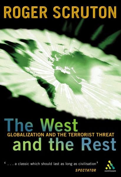 West and the Rest: Globalization and the Terrorist Threat - Sir Roger Scruton - Livros - Bloomsbury Publishing PLC - 9780826470300 - 1 de junho de 2003