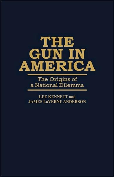 Cover for James Anderson · The Gun in America: The Origins of a National Dilemma - Contributions in American History (Gebundenes Buch) (1975)