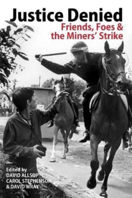 Justice Denied: Friends, Foes and the Miners' Strike -  - Books - The Merlin Press Ltd - 9780850367300 - July 1, 2017