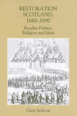Cover for Clare Jackson · Restoration Scotland, 1660-1690: Royalist Politics, Religion and Ideas - Studies in Early Modern Cultural, Political and Social History (Hardcover bog) (2002)