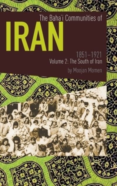 Cover for Moojan Momen · The Baha'i Communities of Iran 1851-1921 Volume 2: The South of Iran (Gebundenes Buch) (2021)
