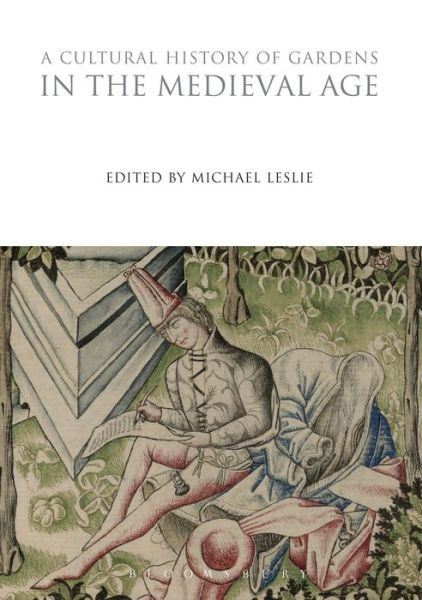 Cover for Michael Leslie · A Cultural History of Gardens in the Medieval Age (Hardcover Book) (2015)