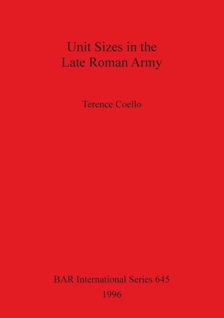 Cover for Terence Coello · Unit sizes in the late Roman army (Bog) (1996)