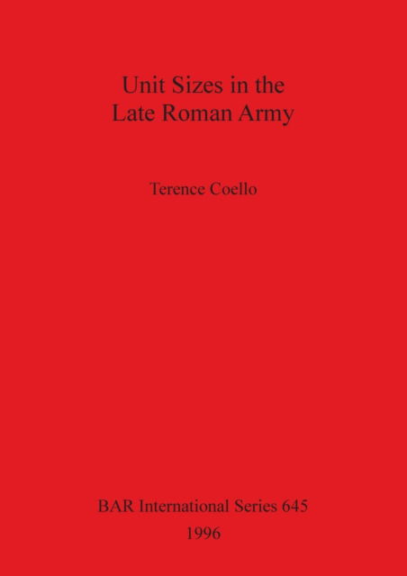 Cover for Terence Coello · Unit sizes in the late Roman army (Bog) (1996)