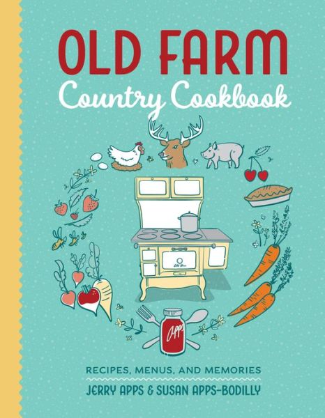 Old Farm Country Cookbook : Recipes, Menus, and Memories - Jerry Apps - Książki - Wisconsin Historical Society Press - 9780870208300 - 25 lipca 2017