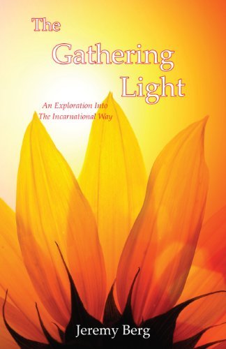 Cover for Jeremy S Berg · The Gathering Light: an Exploration into the Incarnational Way (Paperback Book) [First edition] (2010)