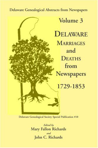 Cover for John C. Richards · Delaware Genealogical Abstracts from Newspapers. Volume 3: Delaware Marriages and Deaths from the Newspapers 1729-1853 (V. : Special Publication / Delaware Genealogical Society) (Paperback Book) (2009)