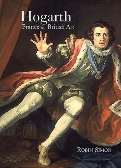 Hogarth, France and British Art - Robin Simon - Bücher - Hogarth Arts Ltd - 9780955406300 - 15. Januar 2007